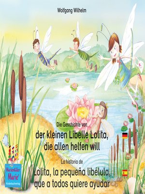 cover image of Die Geschichte von der kleinen Libelle Lolita, die allen helfen will. Deutsch-Spanisch. / La historia de Lolita, la pequeña libélula, que a todos quiere ayudar. Aleman-Español.